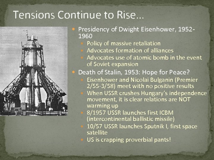 Tensions Continue to Rise… Presidency of Dwight Eisenhower, 1952 - 1960 Policy of massive