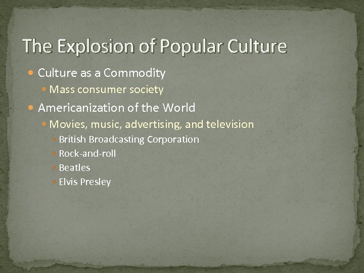 The Explosion of Popular Culture as a Commodity Mass consumer society Americanization of the