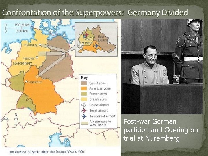 Confrontation of the Superpowers: Germany Divided Post-war German partition and Goering on trial at