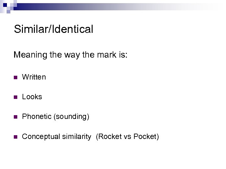 Similar/Identical Meaning the way the mark is: n Written n Looks n Phonetic (sounding)