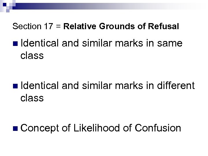 Section 17 = Relative Grounds of Refusal n Identical and similar marks in same