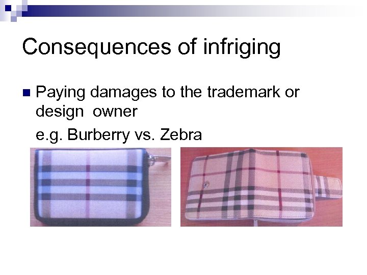 Consequences of infriging n Paying damages to the trademark or design owner e. g.