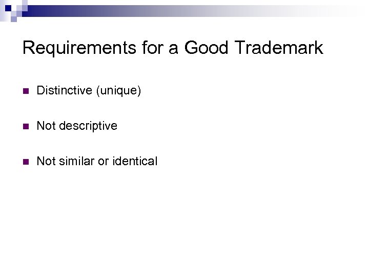 Requirements for a Good Trademark n Distinctive (unique) n Not descriptive n Not similar