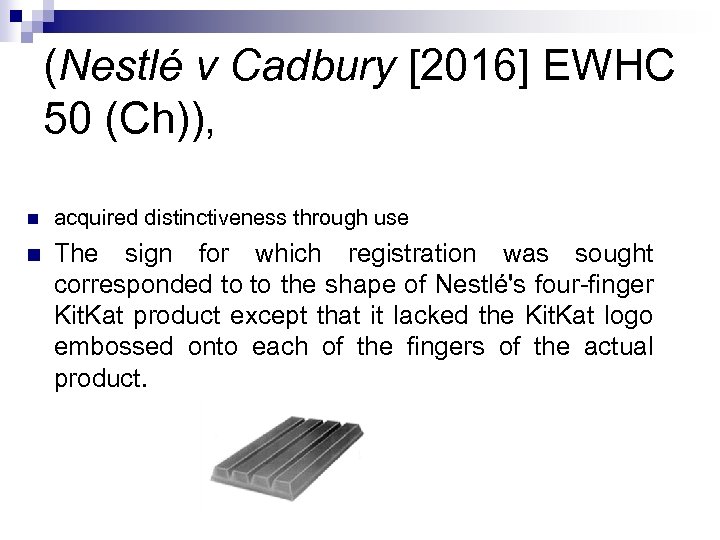 (Nestlé v Cadbury [2016] EWHC 50 (Ch)), n acquired distinctiveness through use n The