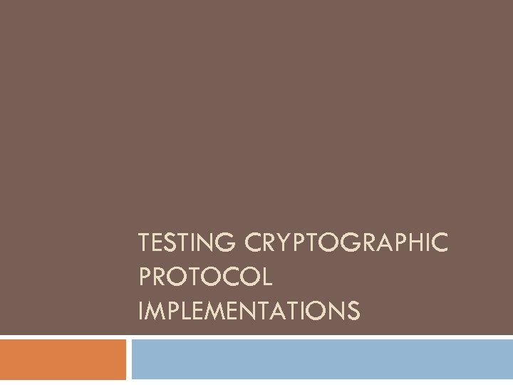 TESTING CRYPTOGRAPHIC PROTOCOL IMPLEMENTATIONS 