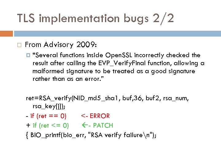 TLS implementation bugs 2/2 From Advisory 2009: “Several functions inside Open. SSL incorrectly checked