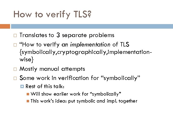 How to verify TLS? Translates to 3 separate problems “How to verify an implementation