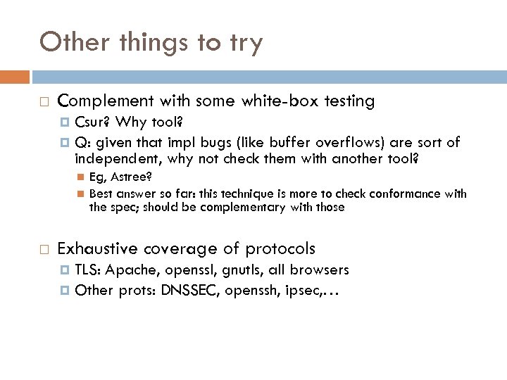 Other things to try Complement with some white-box testing Csur? Why tool? Q: given