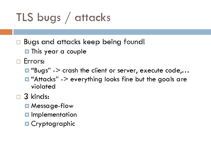 TLS bugs / attacks Bugs and attacks keep being found! This year a couple