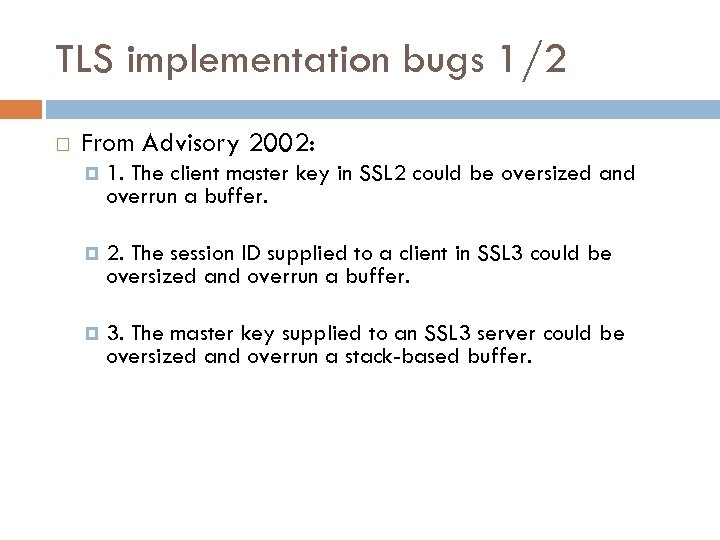 TLS implementation bugs 1/2 From Advisory 2002: 1. The client master key in SSL
