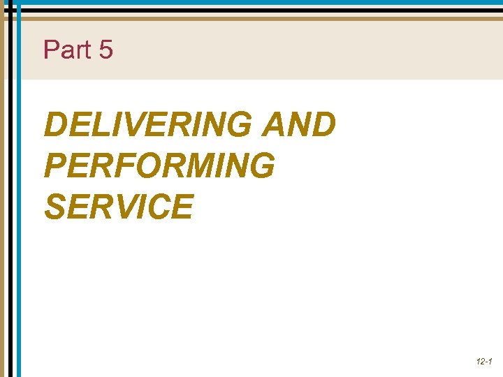 Part 5 DELIVERING AND PERFORMING SERVICE 12 -1 