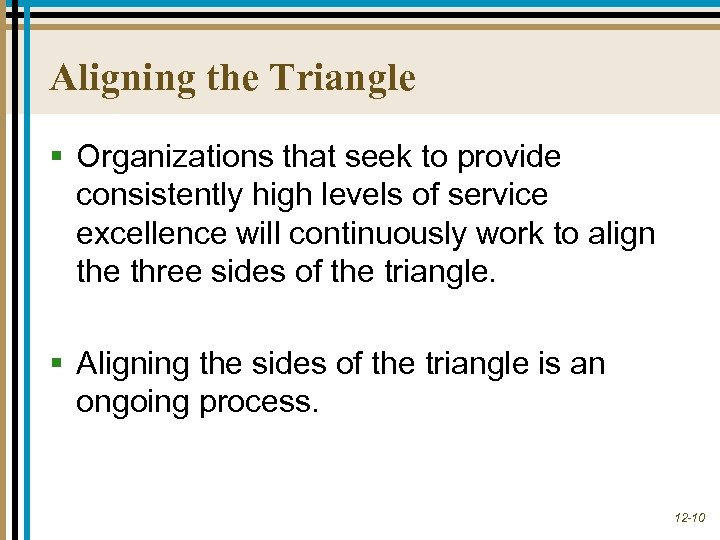 Aligning the Triangle § Organizations that seek to provide consistently high levels of service