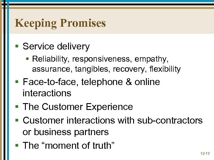 Keeping Promises § Service delivery § Reliability, responsiveness, empathy, assurance, tangibles, recovery, flexibility §