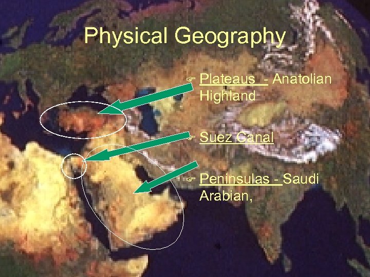 Physical Geography F Plateaus - Anatolian Highland F Suez Canal F Peninsulas - Saudi
