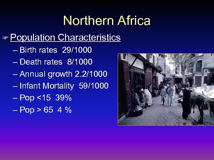 Northern Africa F Population Characteristics – Birth rates 29/1000 – Death rates 8/1000 –
