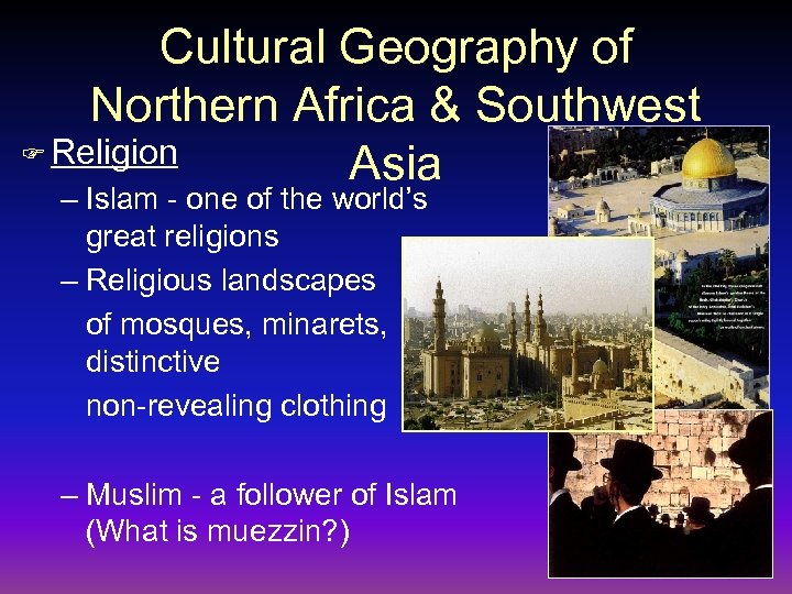 Cultural Geography of Northern Africa & Southwest F Religion Asia – Islam - one