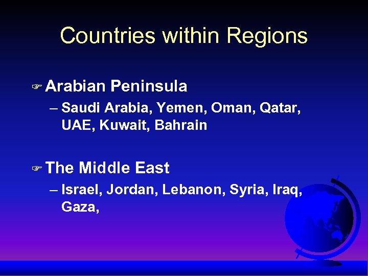 Countries within Regions F Arabian Peninsula – Saudi Arabia, Yemen, Oman, Qatar, UAE, Kuwait,
