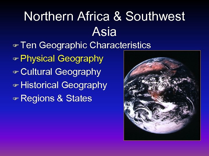 Northern Africa & Southwest Asia F Ten Geographic Characteristics F Physical Geography F Cultural