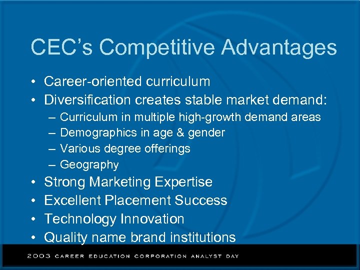 CEC’s Competitive Advantages • Career-oriented curriculum • Diversification creates stable market demand: – –