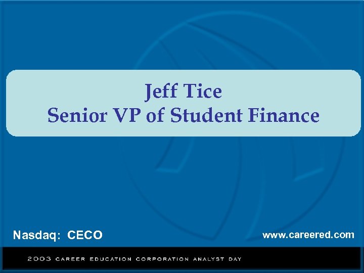 Jeff Tice Senior VP of Student Finance Nasdaq: CECO www. careered. com 