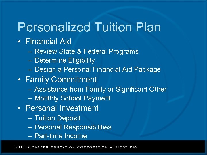 Personalized Tuition Plan • Financial Aid – Review State & Federal Programs – Determine