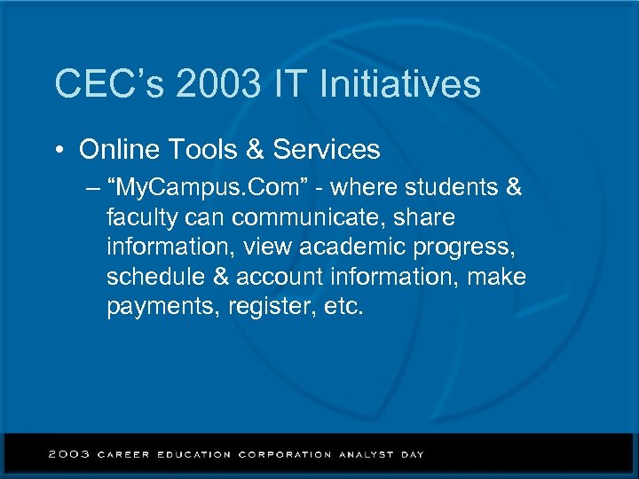 CEC’s 2003 IT Initiatives • Online Tools & Services – “My. Campus. Com” -