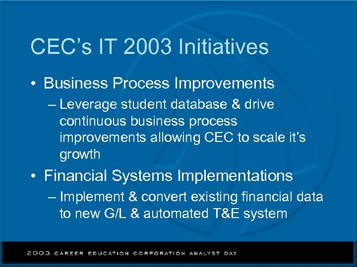 CEC’s IT 2003 Initiatives • Business Process Improvements – Leverage student database & drive