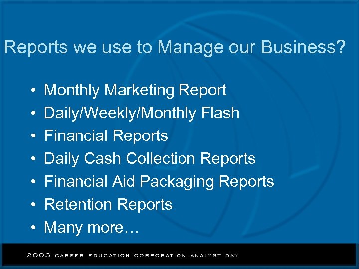 Reports we use to Manage our Business? • • Monthly Marketing Report Daily/Weekly/Monthly Flash