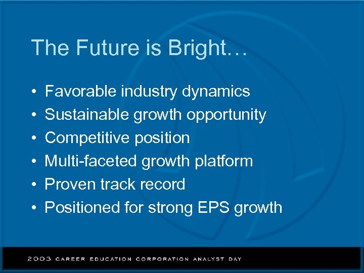 The Future is Bright… • • • Favorable industry dynamics Sustainable growth opportunity Competitive