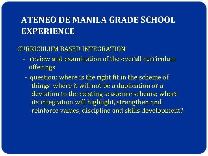 ATENEO DE MANILA GRADE SCHOOL EXPERIENCE CURRICULUM BASED INTEGRATION - review and examination of