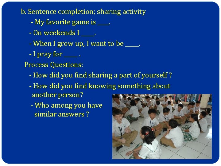 b. Sentence completion; sharing activity - My favorite game is ____. - On weekends