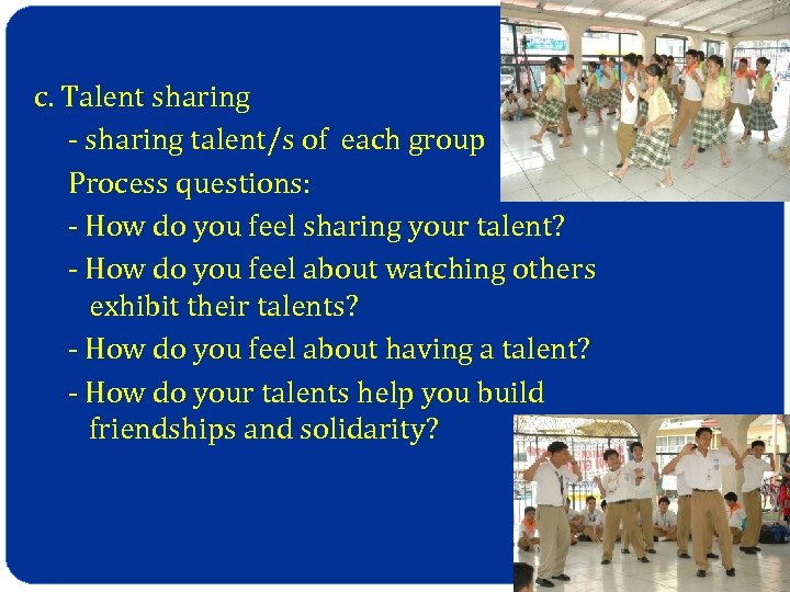 c. Talent sharing - sharing talent/s of each group Process questions: - How do