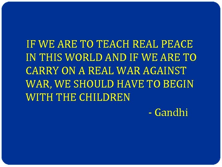 IF WE ARE TO TEACH REAL PEACE IN THIS WORLD AND IF WE ARE