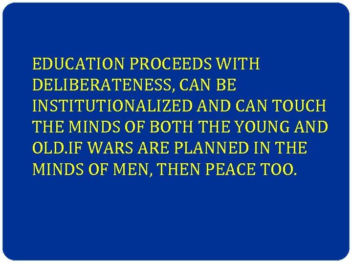 EDUCATION PROCEEDS WITH DELIBERATENESS, CAN BE INSTITUTIONALIZED AND CAN TOUCH THE MINDS OF BOTH