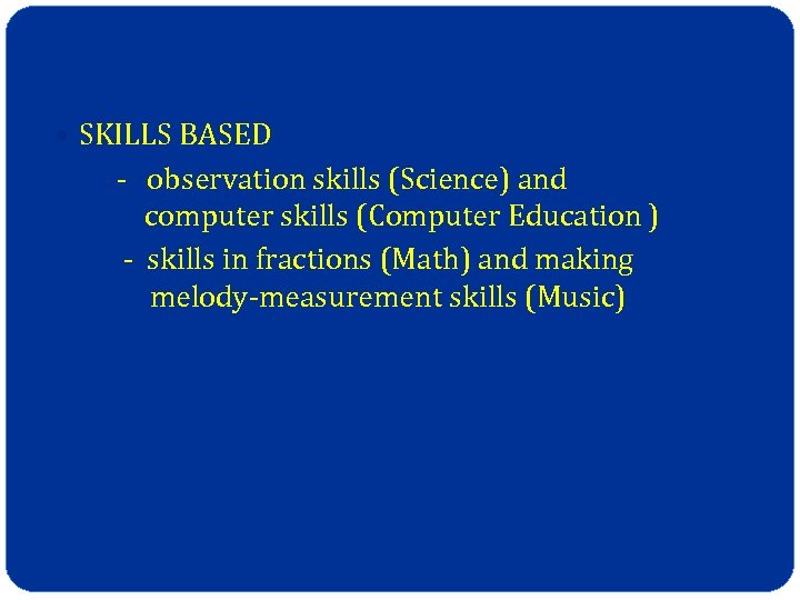  SKILLS BASED - observation skills (Science) and computer skills (Computer Education ) -