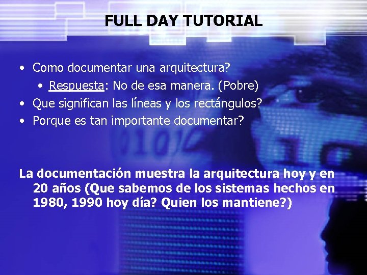 FULL DAY TUTORIAL • Como documentar una arquitectura? • Respuesta: No de esa manera.