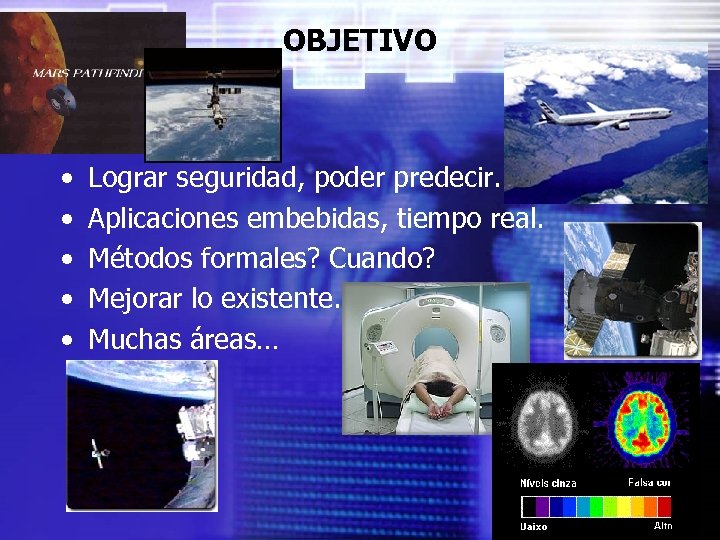 OBJETIVO • • • Lograr seguridad, poder predecir. Aplicaciones embebidas, tiempo real. Métodos formales?