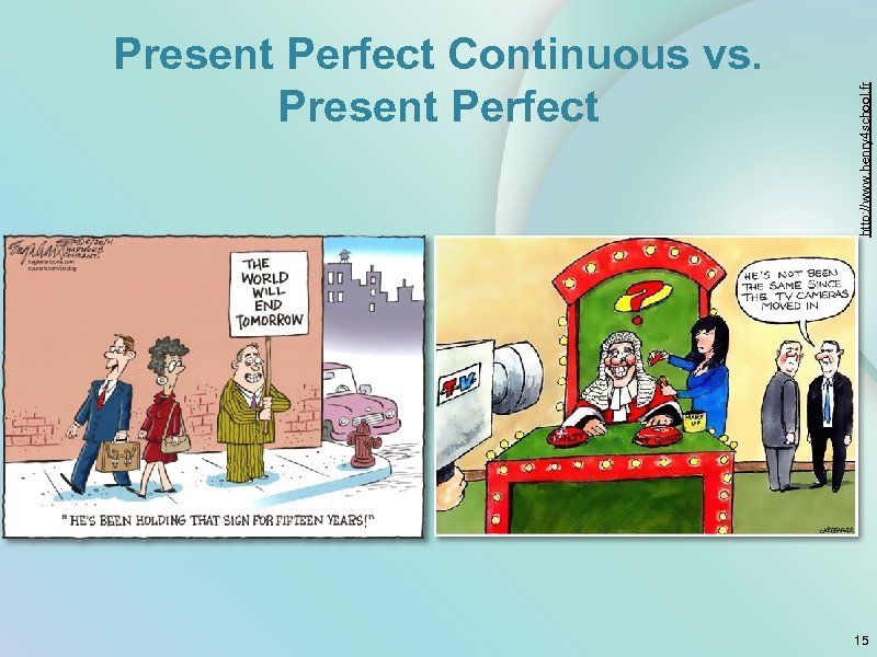 http: //www. henry 4 school. fr Present Perfect Continuous vs. Present Perfect 15 