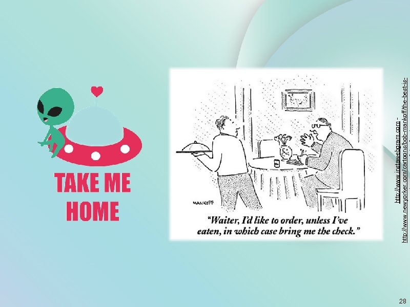 28 http: //www. instawebgram. com - http: //www. newyorker. com/cartoons/bob-mankoff/the-best-is- 