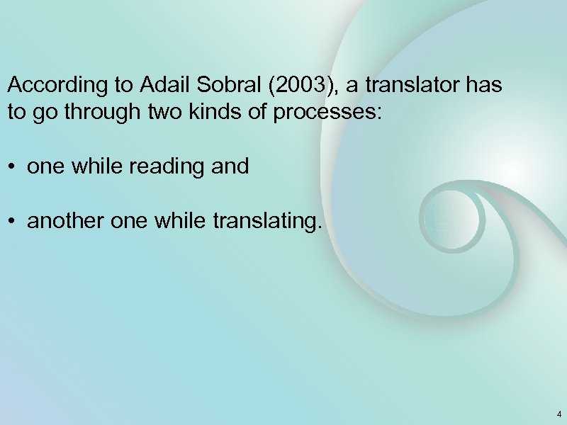 According to Adail Sobral (2003), a translator has to go through two kinds of