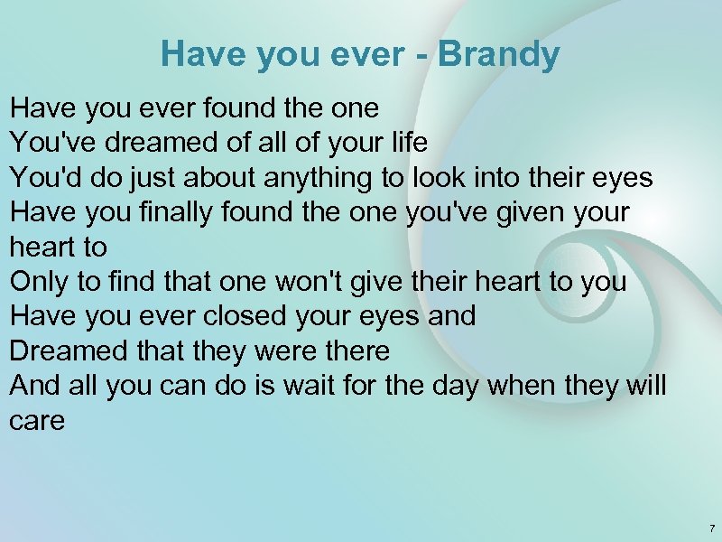 Have you ever - Brandy Have you ever found the one You've dreamed of