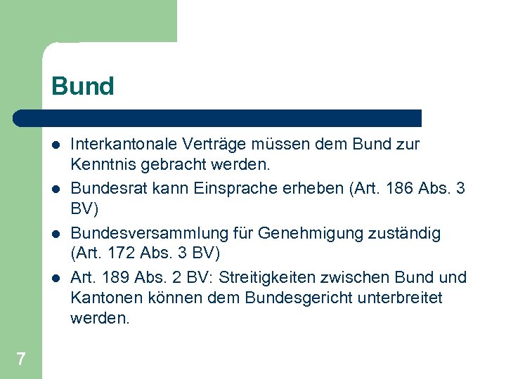 Bund l l 7 Interkantonale Verträge müssen dem Bund zur Kenntnis gebracht werden. Bundesrat