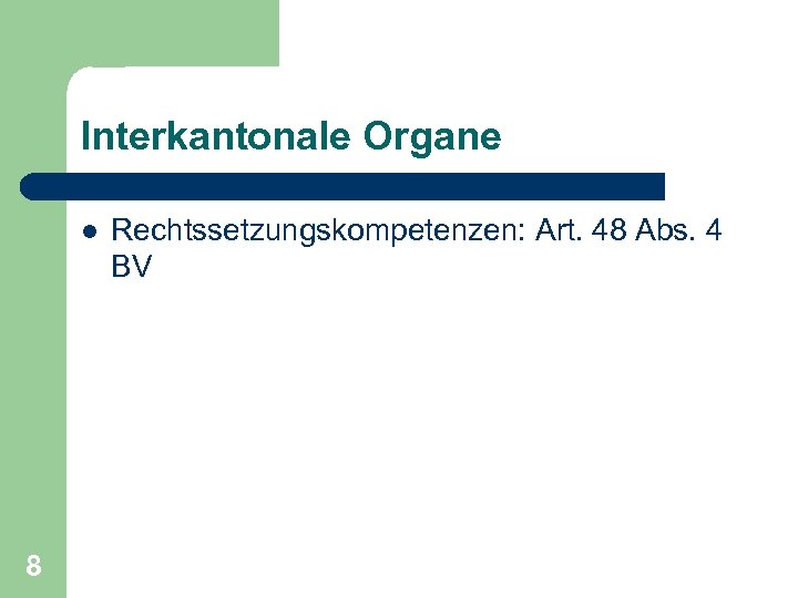 Interkantonale Organe l 8 Rechtssetzungskompetenzen: Art. 48 Abs. 4 BV 