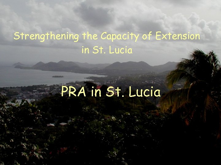 Strengthening the Capacity of Extension in St. Lucia PRA in St. Lucia 