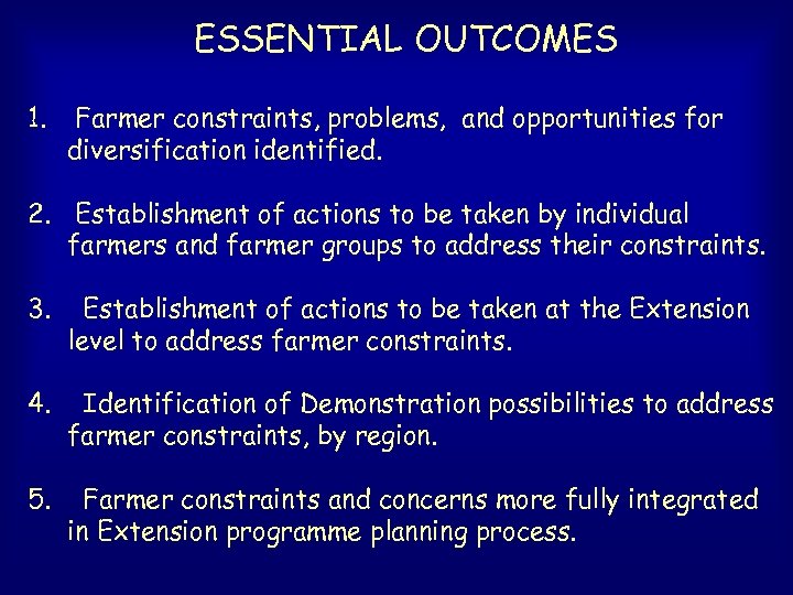 ESSENTIAL OUTCOMES 1. Farmer constraints, problems, and opportunities for diversification identified. 2. Establishment of