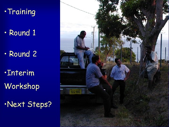  • Training • Round 1 • Round 2 • Interim Workshop • Next