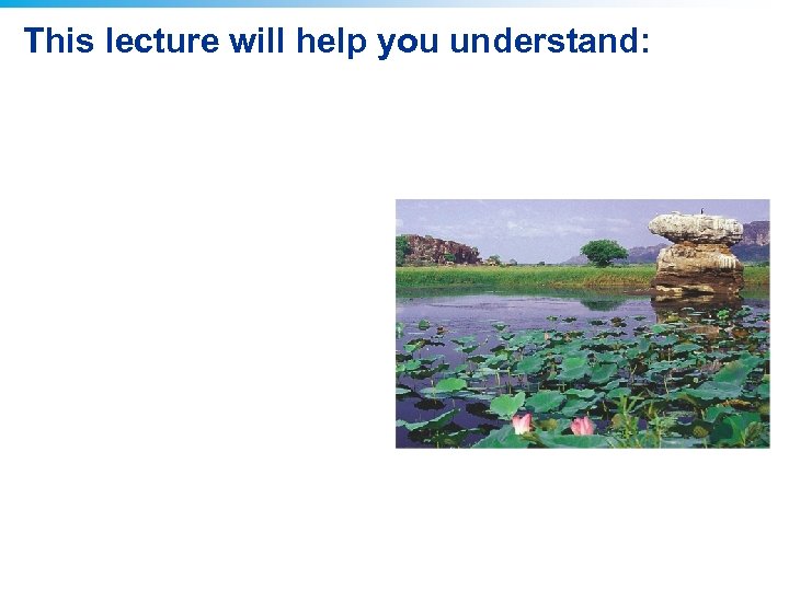 This lecture will help you understand: 