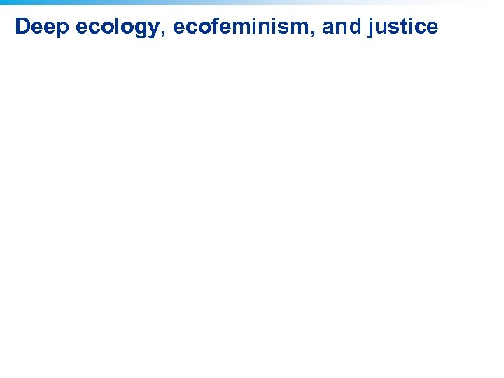 Deep ecology, ecofeminism, and justice 