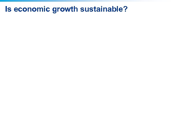 Is economic growth sustainable? 