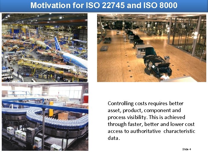 Motivation for ISO 22745 and ISO 8000 Controlling costs requires better asset, product, component